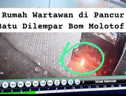 Seminggu Berlalu, Pelaku Pelemparan Bom Molotov Kerumah Wartawan Belum Juga Ditangkap !